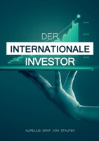 Der internationale Investor: So schützen Sie Ihre Familie, Ihr Kapital und sich selbst! 3755773848 Book Cover