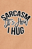 Sarcasm Is How I Hug: Recycled Paper Print Sassy Mom Journal / Snarky Notebook 1677545291 Book Cover