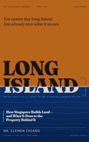 Long Island: How Singapore Builds Land — and What It Does to the Property Behind It (The Disclosed Record) 9819478227 Book Cover