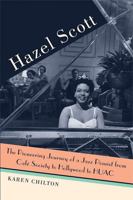 Hazel Scott: The Pioneering Journey of a Jazz Pianist from Cafe Society to Hollywood to HUAC 0472034472 Book Cover
