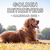 Golden Retrievers: 2021 Wall Calendar, Cute Gift Idea For Golden Retriever Lovers Or Owners Men And Women B08QWV6K1G Book Cover