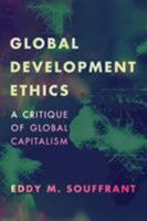 Global Development Ethics: A Critique of Global Capitalism 1786604698 Book Cover