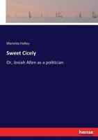 Sweet Cicely: Or Josiah Allen as a Politician 1533025533 Book Cover