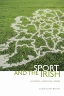 Sport And The Irish: Histories, Identities, Issues 190455833X Book Cover