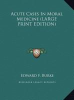Acute Cases in Moral Medicine 1417957751 Book Cover