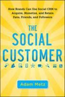 The Social Customer: How Brands Can Use Social CRM to Acquire, Monetize, and Retain Fans, Friends, and Followers 0071759182 Book Cover