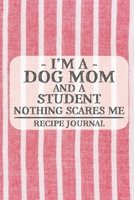 I'm a Dog Mom and a Student Nothing Scares Me Recipe Journal: Blank Recipe Journal to Write in for Women, Bartenders, Drink and Alcohol Log, Document ... for Women, Wife, Mom, Aunt (6x9 120 pages) 1677778989 Book Cover