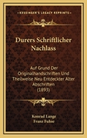 Dürers Schriftlicher Nachlass: Auf Grund Der Originalhandschriften Und Theilweise Neu Entdeckter Alter Abschriften 1279067446 Book Cover