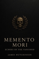 Momento Mori: Echoes of the vanished B0FPGF94M4 Book Cover