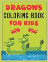 Dragons Coloring Book for Kids: Fun Dragons Coloring Book For Kids, Awesome Coloring Pages For Kids 1676820027 Book Cover