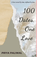 100 Dates One Love: A love tested by time ,defined by fate B0DZ1HR73H Book Cover