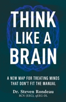 Think Like a Brain: A New Map for Treating Minds that Don’t Fit the Manual 1967587663 Book Cover