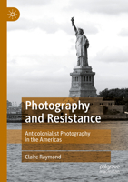 Photography and Resistance: Anticolonialist Photography in the Americas 3030961575 Book Cover