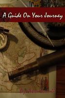 A Guide On Your Journey 1482774550 Book Cover