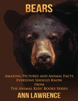 Bears: Amazing Pictures and Animal Facts Everyone Should Know (The Animal Kids’ Books Series) (Volume 8) 1547181451 Book Cover