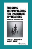 Selecting Thermoplastics for Engineering Applications (Plastics Engineering, 42) 0824798457 Book Cover