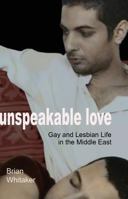 Unspeakable Love: Gay and Lesbian Life in the Middle East 0520250176 Book Cover