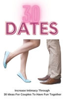 30 Dates: Increase Intimacy And Romance Through 30 Ideas For Couples To Have Fun Together B08FRGCK28 Book Cover