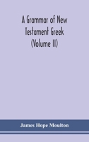 A grammar of New Testament Greek (Volume II) 9354150993 Book Cover