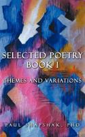 Selected Poetry Book I: Themes and Variations 1468542095 Book Cover