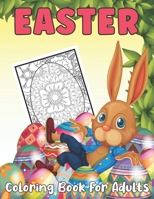 Easter Coloring Book for Adults: An Adult Coloring Book Featuring Easter Bunnies, Flowers, Easter Eggs and More for Stress Relief and Relaxation B09T5WTMVQ Book Cover