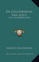 De Geschiedenis Van Jezus: Een Schoolboek (1810) 1166734161 Book Cover