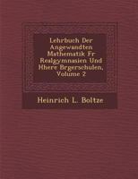 Lehrbuch Der Angewandten Mathematik Fur Realgymnasien Und H Here B Rgerschulen, Volume 2 1286968607 Book Cover