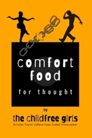 Comfort Food for Thought: by The Childfree Girls B0DZ65K6K1 Book Cover