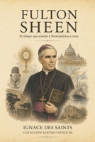 Fulton Sheen: El obispo que enseñó a Norteamérica a creer (Spanish Edition) B0H37DTTMJ Book Cover