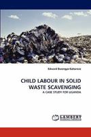 CHILD LABOUR IN SOLID WASTE SCAVENGING: A CASE STUDY FOR UGANDA 3843387834 Book Cover