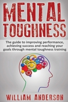Mental Toughness: The guide to improving performance, achieving success and reaching your goals through mental toughness training (training, secrets, ... world class, sports, golf) (Volume 1) 1532844220 Book Cover