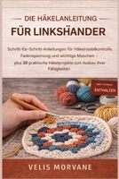 DIE HÄKELANLEITUNG FÜR LINKSHÄNDER: Schritt-für-Schritt-Anleitungen für Häkelnadelkontrolle, Fadenspannung und wichtige Maschen – plus 30 praktische ... zum Ausbau Ihrer Fähigkeiten (German Edition) B0GTB8K6JZ Book Cover