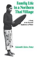 Family Life in a Northern Thai Village: A Study in the Structural Significance of Women 0520034309 Book Cover