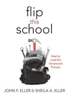 Flip This School: How to Lead the Turnaround Process (Leading School Turnaround for Continuous Improvement) 1936765446 Book Cover