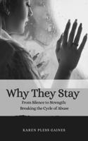 Why They Stay: From Silence and Strength: Breaking the Cycle of Abuse B0FJ8M9261 Book Cover