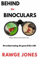 Behind the Binoculars: The Embarrassing, the Gross & the Wild B0GSNBXNPC Book Cover