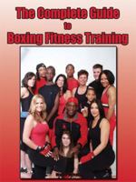 The Complete Guide to Boxing Fitness Training 1434393321 Book Cover