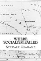 Where Socialism Failed: An Actual Experiment (Classic Reprint) 0992871220 Book Cover