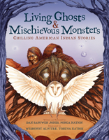 Living Ghosts and Mischievous Monsters: Chilling American Indian Stories 1338681621 Book Cover