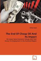 The End Of Cheap Oil And Its Impact: On Lower Socio Economic Groups And Their Access To Employment in the Auckland Region 3639376110 Book Cover