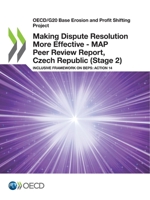 OECD/G20 Base Erosion and Profit Shifting Project Making Dispute Resolution More Effective - MAP Peer Review Report, Czech Republic (Stage 2) Inclusive Framework on BEPS: Action 14 9264448950 Book Cover