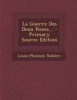 La Guerre Des Deux Roses... - Primary Source Edition 1295118726 Book Cover