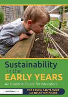 Sustainability in the Early Years: An Essential Guide for Educators 1041079583 Book Cover