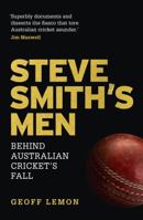 The Rise and Fall of Steve Smith's Men: Australian Cricket's Greatest Downfall 1743795092 Book Cover