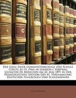 Das Ideal Einer Humanistenschule: (Die Schule Colets Zu St. Paul in London.); Vortrag Gehalten Zu Munchen Am 22. Mai 1891 in Der Padagogischen Sektion 114969968X Book Cover