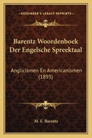 Barentz Woordenboek Der Engelsche Spreektaal: Anglicismen En Americanismen (1895) 1167637224 Book Cover