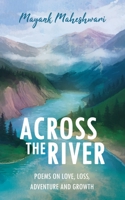 Across the River: Poems on love, loss, adventure and growth 1723748196 Book Cover