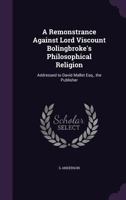 A Remonstrance Against Lord Viscount Bolingbroke's Philosophical Religion 1347446575 Book Cover