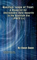 Quantum Leaps of Trust: A Blueprint for Uncrackable Data Security in the Quantum Era (PQCS L+) 1997460882 Book Cover
