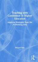 Teaching with Confidence in Higher Education: Applying Strategies from the Performing Arts 0367193655 Book Cover